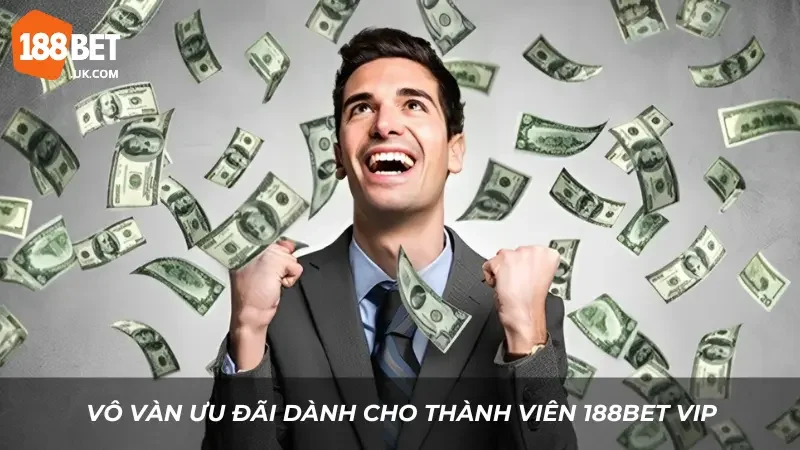 188BET VIP – Ưu Đãi Độc Quyền Dành Riêng Cho Thành Viên Vip 1 Vô vàn ưu đãi dành cho thành viên 188BET VIP